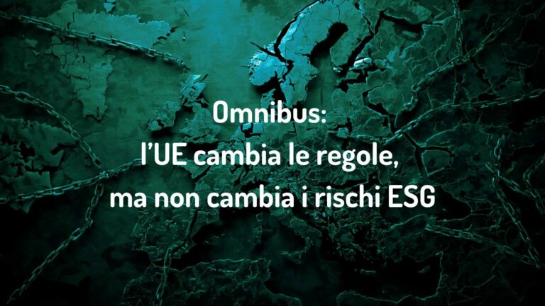 Omnibus: l’UE cambia le regole, ma non cambia i rischi ESG